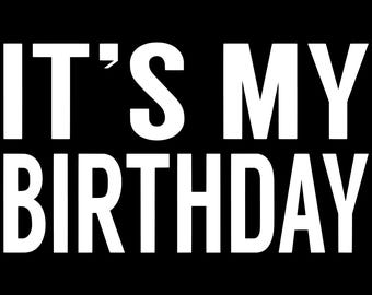 Its My Birthday Png, Birthday Png, Birthday Downloadable, Birthday Shirt Design for Men, Birthday Shirt Design for Women, White