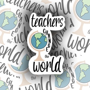 Teacher Sticker | World Change | Globe Sticker | Teacher Gift