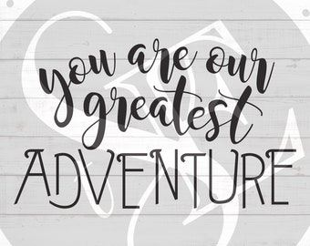 Mountain/Woodland Series: You are our Greatest Adventure - svg•png•eps•jpg•dxf  - Digital Download - Vector Graphic