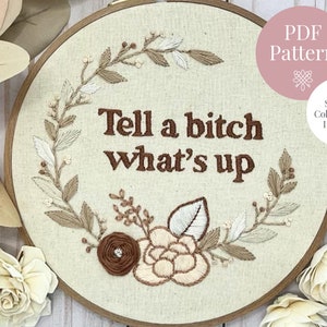 PDF Pattern | Tell A Bitch Whats&#39;s Up | Embroidery design for 8” hoop. Includes easy to follow stitch & colour guide. Great for beginners!