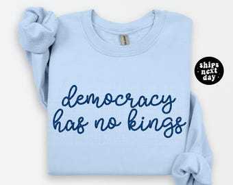 Democracy Has No Kings Sweatshirt Political Activist Shirt Liberal Sweatshirt Democrat Shirt Protest Sweatshirt Resist Shirt Democrat Gift