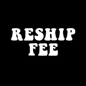 RESHIP/EXCHANGE Shipping FEE - please only purchase with approval