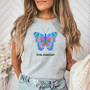 Butterfly tee-Butterfly shirt for her, you matter shirt, mental health tee, butterfly you matter tee, butterfly gift, you matter shirt
