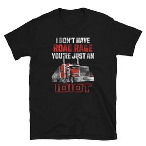 Trucker ohne Road Rage Idiot T-Shirt