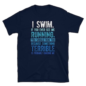 I Swim if You Ever See Me Running Swimmer T-Shirt