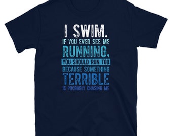 I Swim if You Ever See Me Running Swimmer T-Shirt