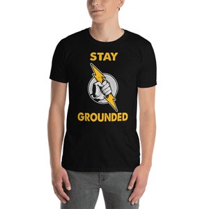 Stay Grounded Electrician T-Shirt
