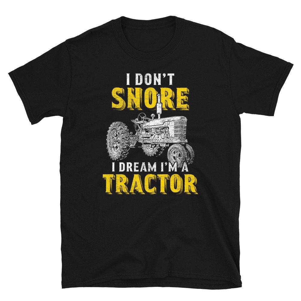 Farmer Don't Snore Dream I'm A Tractor T-Shirt