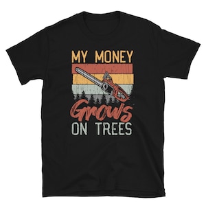 My Money Growns On Trees Retro Arborist T-Shirt