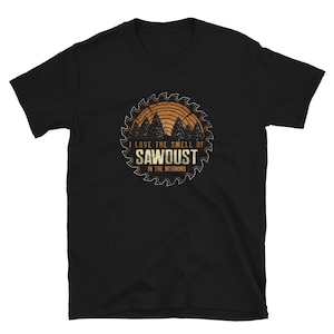 Sawdust in the Morning I Woodworker Lumberjack T-Shirt
