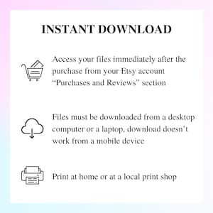 May include: A black and white illustration of a shopping cart, a cloud with a downward arrow, and a printer. The text "INSTANT DOWNLOAD" is at the top of the image. The text below the illustrations explains that files can be downloaded immediately after purchase from the Etsy account, and that files must be downloaded from a desktop computer or laptop. The text also states that files cannot be downloaded from a mobile device. The final line of text states that the files can be printed at home or at a local print shop.