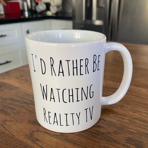 I'd Rather Be Watching Reality TV 11 oz mug - reality tv lover