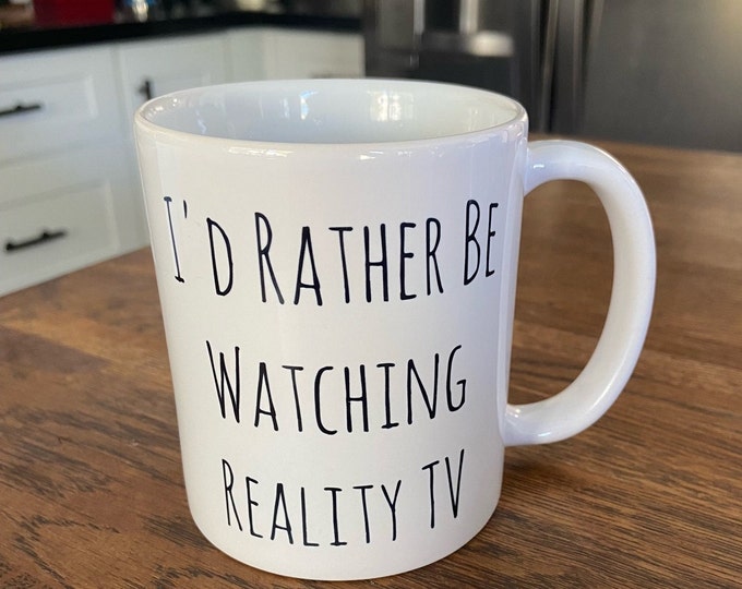 I'd Rather Be Watching Reality TV 11 oz mug - reality tv lover