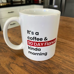 90 Day Fiance Coffee Mug - Reality TV Fan Gift - 11oz