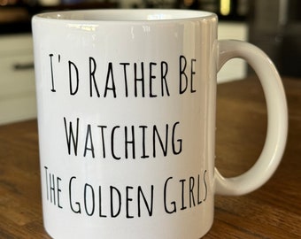Golden Girls Mug: I'd Rather Be Watching, 11 oz