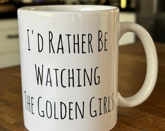 I'd Rather Be Watching The Golden Girls - Golden Girls - The Golden Girls - Golden Girls Rose 11 oz mug