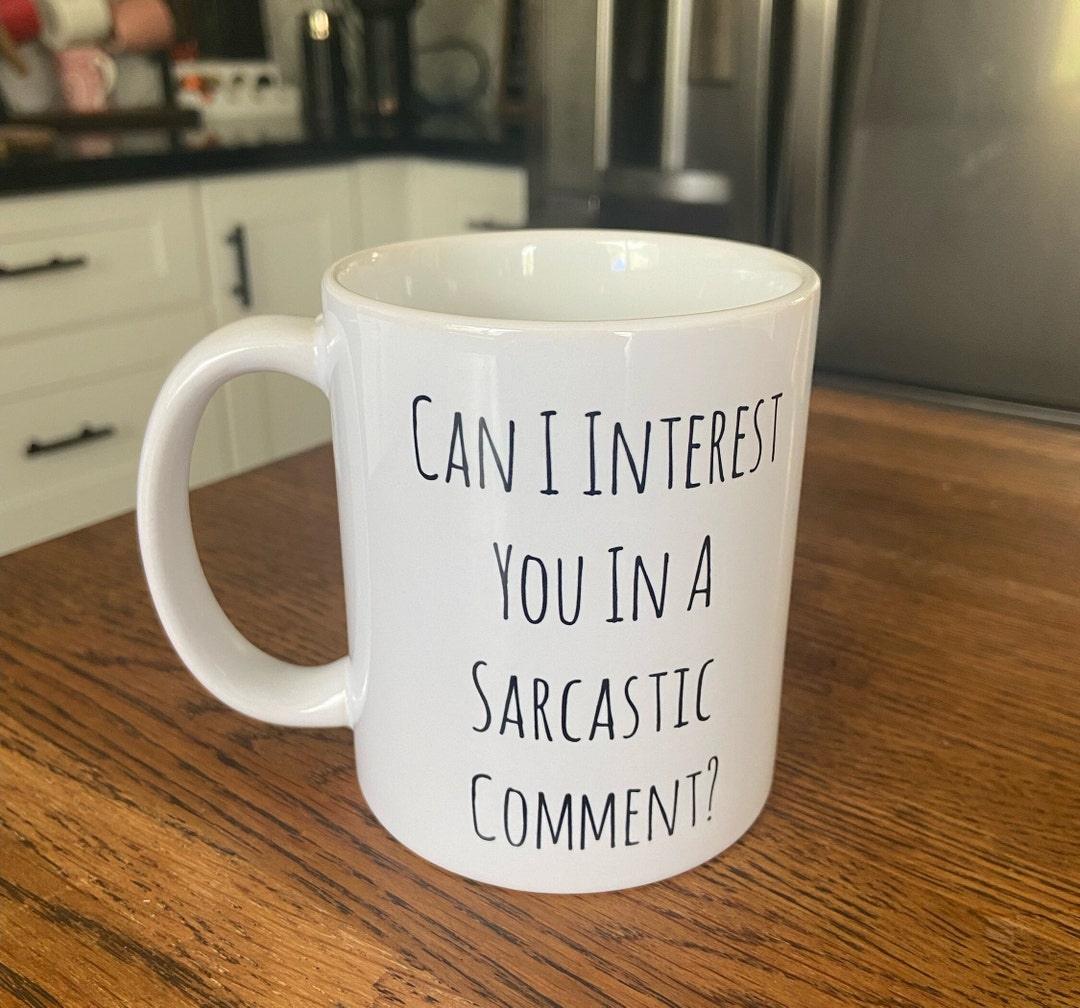 Sarcastic Comment Mug - Funny Humor Coffee Mug - 11 Oz - Etsy
