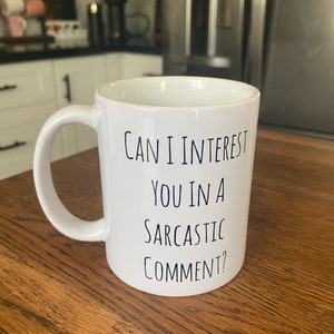 Sarcastic Comment Mug - Funny Humor Coffee Mug - 11 oz
