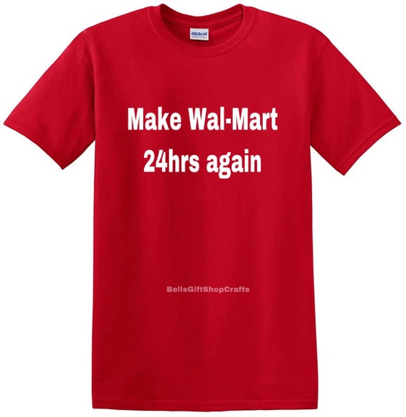 Make Walmart 24hrs Again Shirt , Funny Tee, Funny T-shirt, Gift, Make  Wal-Mart 24hrs Again T-shirt, Funny Walmart Shirt