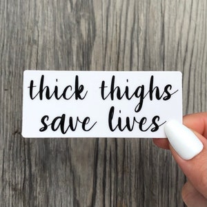 Thick Thighs Save Lives Sticker - waterproof