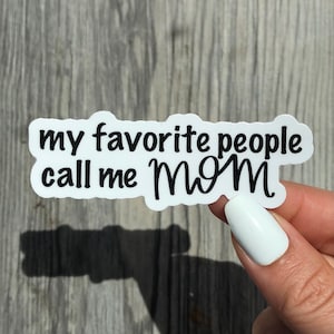Mom Sticker - My favorite people call me mom - Waterproof, Hydroflask Sticker, Gifts for Mom