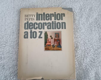 Vintage Betty Pepis 1965 Interior Decoration A to Z Book Home Decorating Retro Style