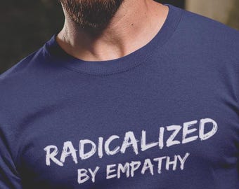 Radicalized by Empathy UNISEX Tee