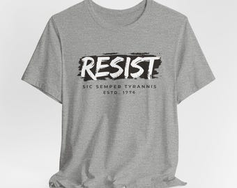Resist - Sic Semper Tyrannis (Thus Always to Tyrants) 1776 UNISEX Tee