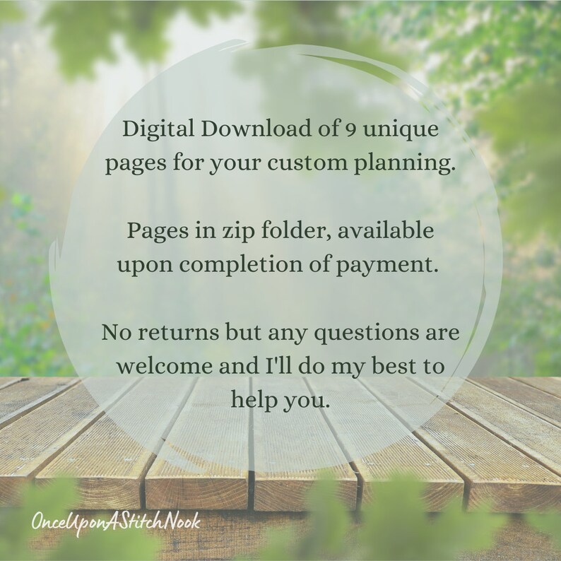 May include: A digital download of 9 unique pages for custom planning. The text says "Digital Download of 9 unique pages for your custom planning. Pages in zip folder, available upon completion of payment. No returns but any questions are welcome and I'll do my best to help you. OnceUponAStitchNook"