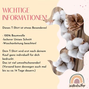 May include: A white cotton t-shirt with the text "WICHTIGE INFORMATIONEN!" and "Dieses T-Shirt ist etwas Besonderes!" in red. The text below lists the t-shirt's features: 100% Baumwolle, lockerer Unisex Schnitt, Waschanleitung beachten! The text continues with "Dein T-Shirt wird erst nach deinem Kauf ganz individuell f&uuml;r dich bedruckt. Das ist viel umweltschonender! (Versand kann deswegen auch mal bis zu ca. 14 Tage dauern.)" The image also includes a cotton boll and the text "Wolkenlos Shop".