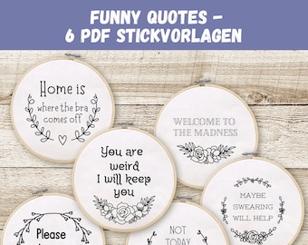 Puede incluir: Seis diseños de aro de bordado con frases divertidas. Las frases son: "Home is where the bra comes off", "You are weird I will keep you", "Welcome to the madness", "Please leave by 9", "Not today Satan, not today!" y "Maybe swearing will help".