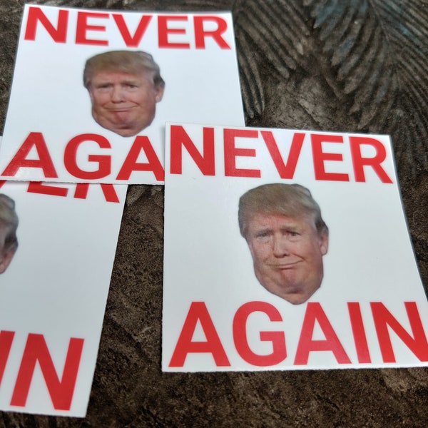 Never Again Anti Trump Stop Trump Arrest Trump glossy stickers 3"x3" indoor outdoor laptop vehicle