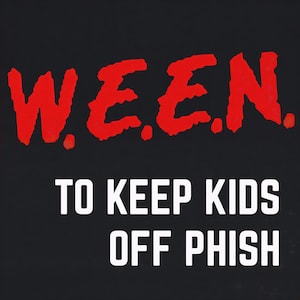 May include: A black graphic design featuring the text W.E.E.N. in a bold, distressed red font at the top. Below this, the text TO KEEP KIDS OFF PHISH is printed in a clean, white, sans-serif typeface, creating a high-contrast visual display.