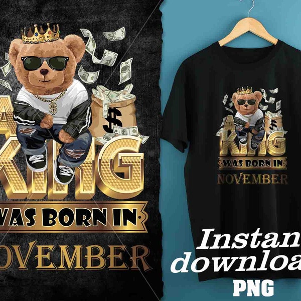 Teddy Bear birthday man  Png | A king was born in November | Birthday man  Png | Digital T-shirt design sublimation design