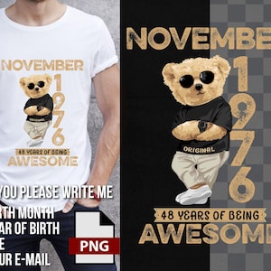 May include: White t-shirt with a graphic of a teddy bear wearing sunglasses and a black shirt, with the text "NOVEMBER 1976" and "48 YEARS OF BEING AWESOME". The bear is in a cool pose.