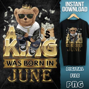Teddy Bear birthday man  Png | A king was born in June | Birthday man  Png | Digital T-shirt design sublimation design