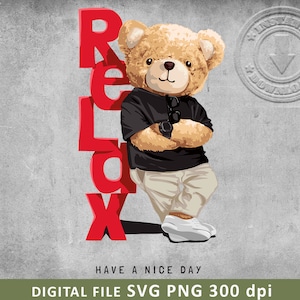 May include: A brown teddy bear wearing a black shirt and beige pants. The bear is standing in front of a red word that says "Relax". The text "Have a Nice Day" is below the bear.