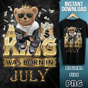 Teddy Bear birthday man  Png | A king was born in July | Birthday man  Png | Digital T-shirt design sublimation design