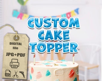 Custom cake topper | Instant DIGITAL Download | different character | printables
