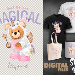 May include: A digital design featuring a cute teddy bear dressed as a unicorn with a purple and white magical text overlay. The text says "Just Believe Magical Happens". The design is available as a digital download in SVG and PNG formats.