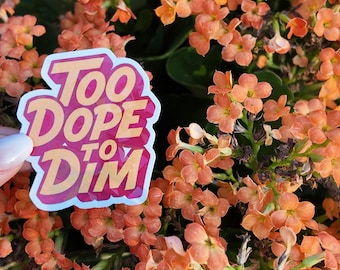 Naklejki Too dope to dim | Naklejki Healing Affirmation | Self Love, Soft Life, Mental Health, Journaling, Waterproof Vinyl Stickers