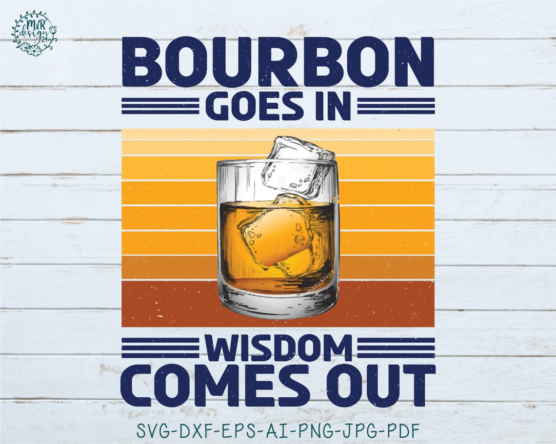 Bourbon Goes In Wisdom Comes Out Bourbon Drinking Lover Etsy