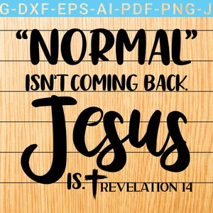 Normal Isn't Coming Back Jesus is Svg / Revelation 14 Svg - Etsy