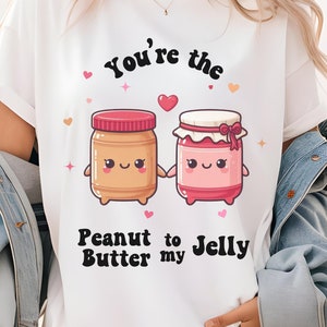 Peanut Butter and Jelly Shirt, Couple T-Shirt, You&#39;re the Peanut Butter to My Jelly Tee, Funny Valentine&#39;s Gift, Cute Romantic Top for Her