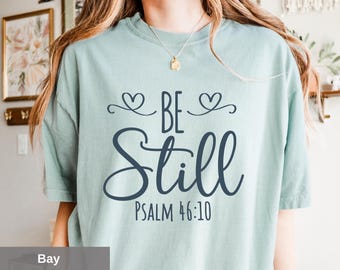 Be Still Psalm 46:10 Comfort Colors Shirt - Christian Scripture Tee