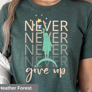 Inspirational Never Give Up T-Shirt, Motivational Graphic Tee, Empowering Womens Shirt, Positive Message Shirt, Gift for Her