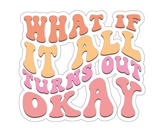 What If It All Turns Out Okay? Funny Mental Health Stickers Retro Stickers Trendy Wavy Text Anxiety Sticker Anxiety Gift Positive Stickers