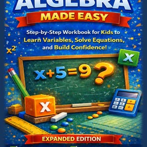 May include: A workbook titled "Algebra Made Easy" with a blue cover. The cover features a chalkboard with an equation, a calculator, and a pencil. The text includes "Step-by-Step Workbook for Kids" and "Expanded Edition."