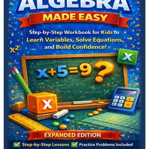 May include: A blue educational workbook cover titled Algebra Made Easy, featuring a green chalkboard with the equation x+5=9, a yellow question mark, a green pencil, an orange block with an X, a calculator, a ruler, and math text.