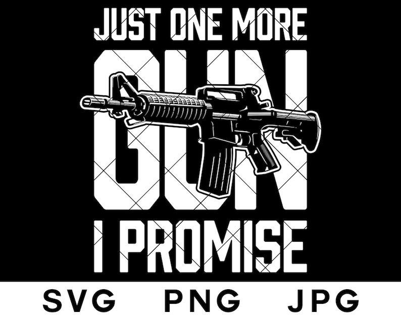 Download Just One More Gun I Promise SVG Funny Ar15 Rifle Gun ...